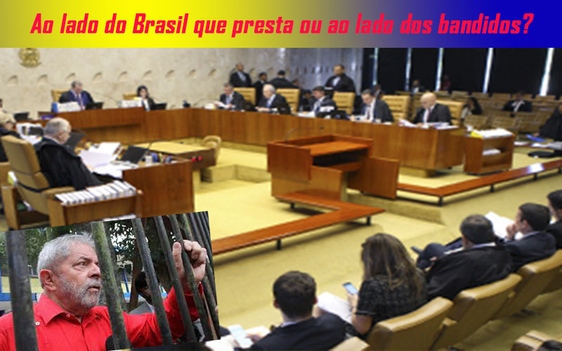 O STF TEM QUE ESCOLHER: OU FICA COM OS BANDIDOS E O CRIME ORGANIZADO OU FICA AO LADO DO BRASIL DECENTE